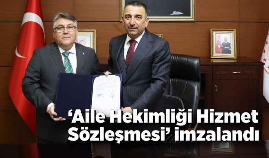 ‘Aile Hekimliği Hizmet Sözleşmesi’ imzalandı