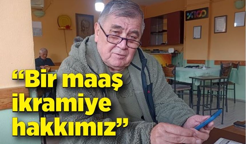 “Bir maaş ikramiye hakkımız”