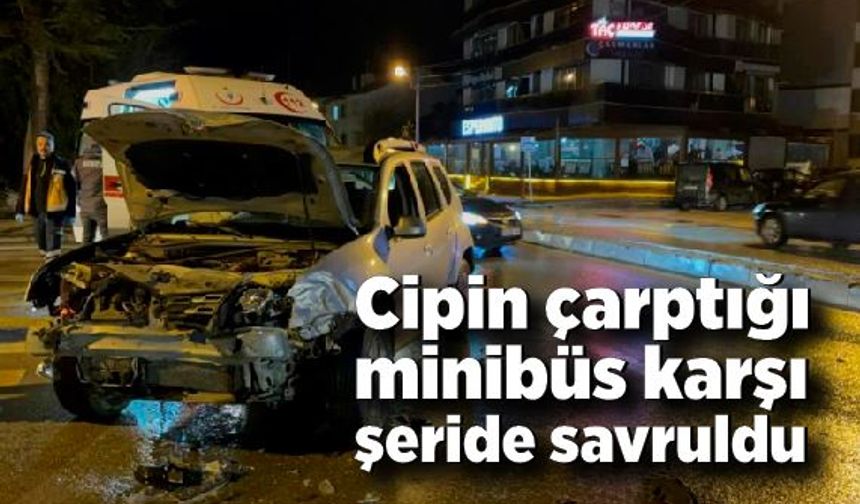 Cipin çarptığı minibüs karşı şeride savruldu