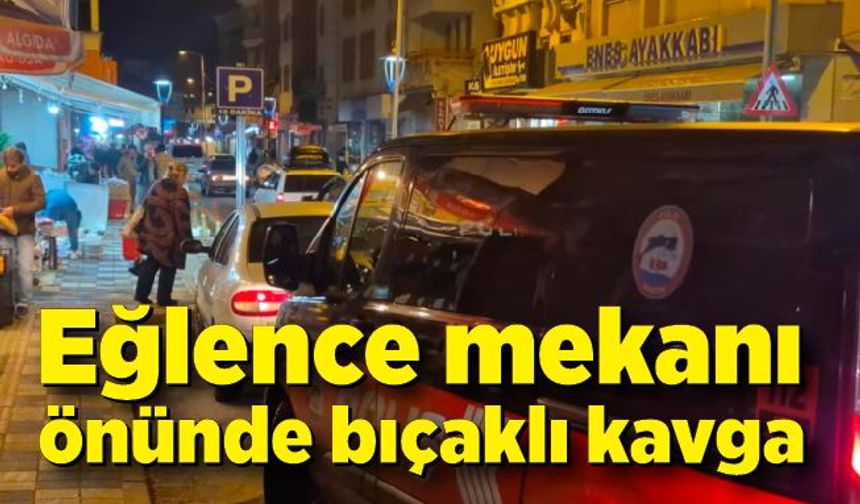 Eğlence mekanı önünde bıçaklı kavga