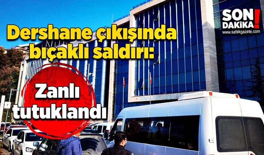 Dershane çıkışında bıçaklı saldırı: Zanlı tutuklandı