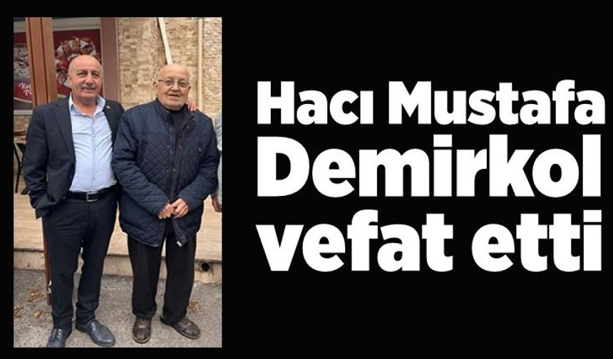 Hacı Mustafa Demirkol vefat etti