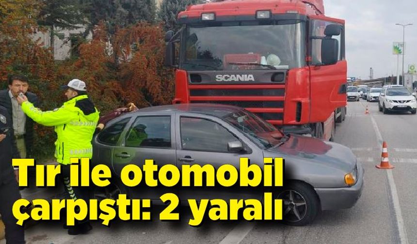 Tır ile otomobil çarpıştı: 2 yaralı