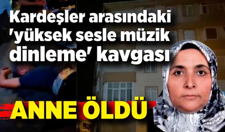 Kardeşler arasındaki 'yüksek sesle müzik dinleme' kavgasında; Anne öldü