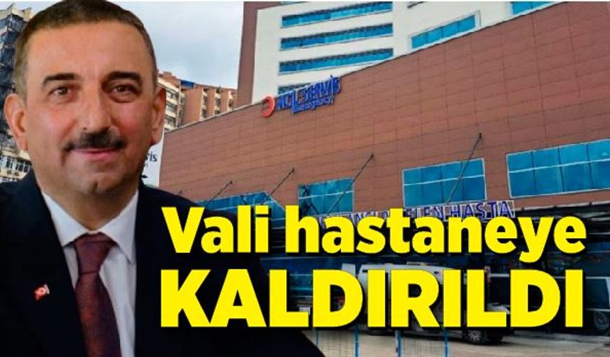 Zonguldak Valisi Osman Hacıbektaşoğlu hastaneye kaldırıldı