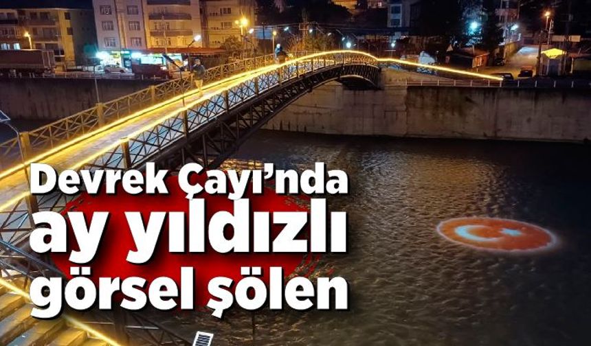 Devrek Çayı’nda ay yıldızlı görsel şölen