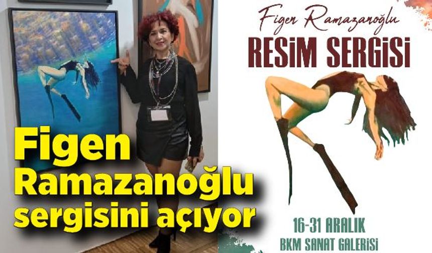 Figen Ramazanoğlu sergisini açıyor