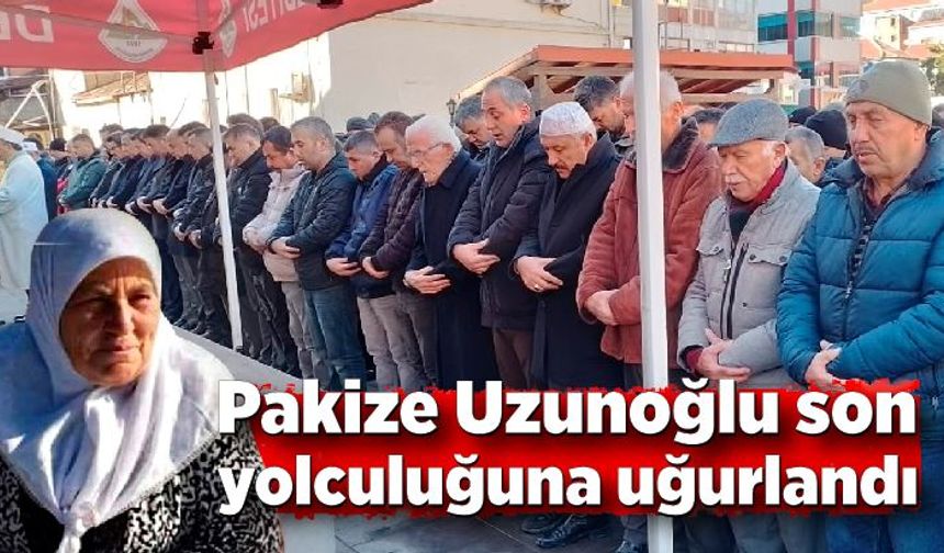 Pakize Uzunoğlu son yolculuğuna uğurlandı