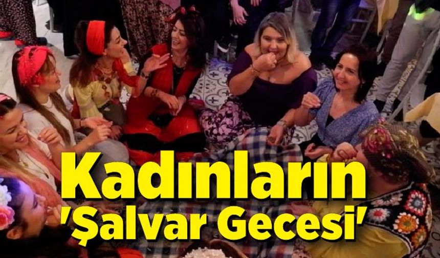 Kadınların 'Şalvar Gecesi' renkli görüntülere sahne oldu