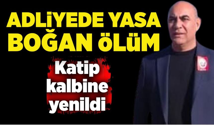 Adliyede yasa boğan ölüm: Katip kalbine yenildi