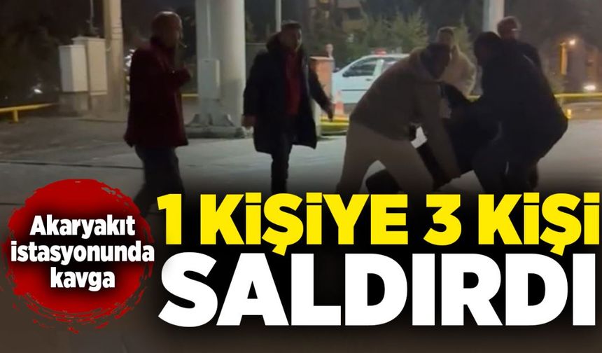 Akaryakıt istasyonunda kavga: 1 kişiye 3 kişi saldırdı