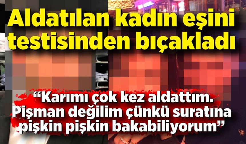 Aldatılan kadın eşini testisinden bıçakladı