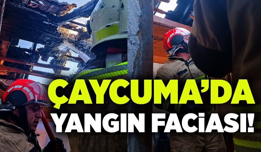 Çaycuma’da yangın faciası!