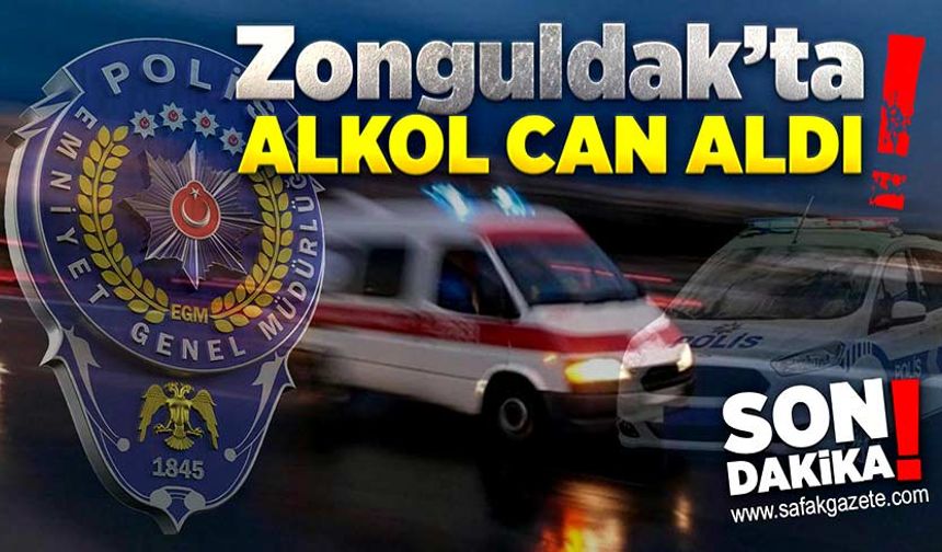 Zonguldak’ta alkol can aldı!