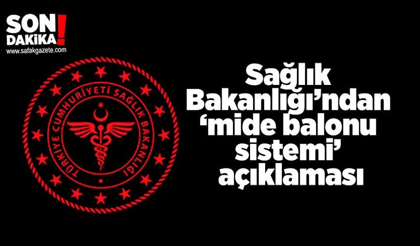 Sağlık Bakanlığı’ndan son dakika ‘mide balonu sistemi’ açıklaması