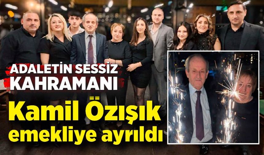 Adaletin Sessiz Kahramanı Kamil Özışık emekliye ayrıldı