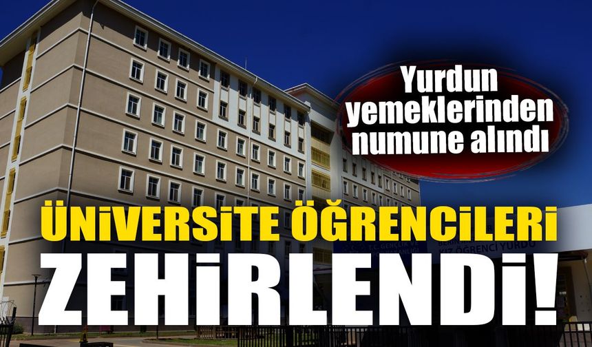 Üniversite öğrencileri zehirlendi! Yurdun yemeklerinden numune alındı