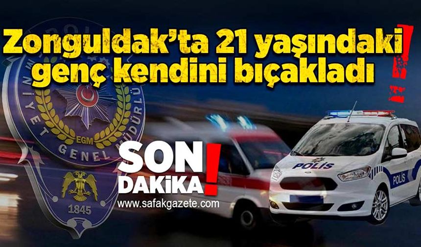 Zonguldak’ta 21 yaşındaki genç kendini bıçakladı