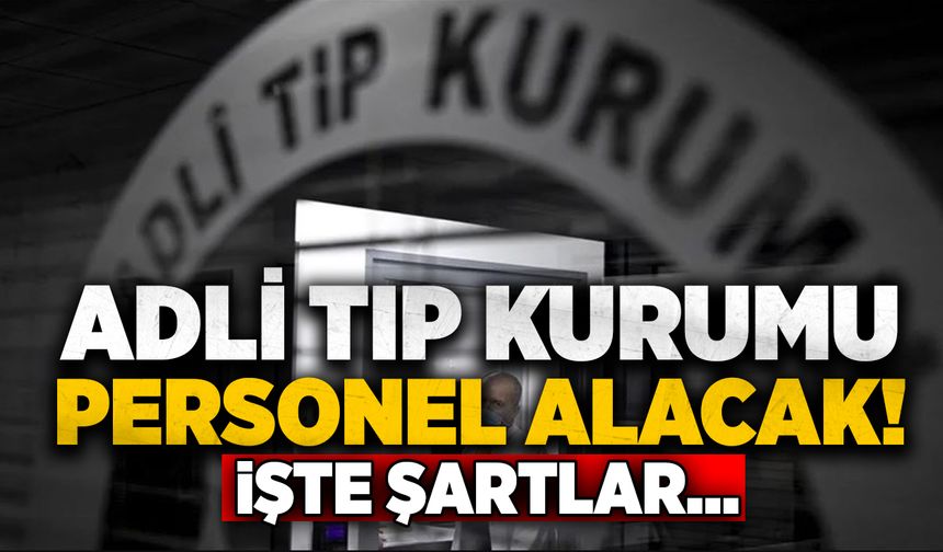 Adli Tıp Kurumu personel alacak! İşte şartlar...