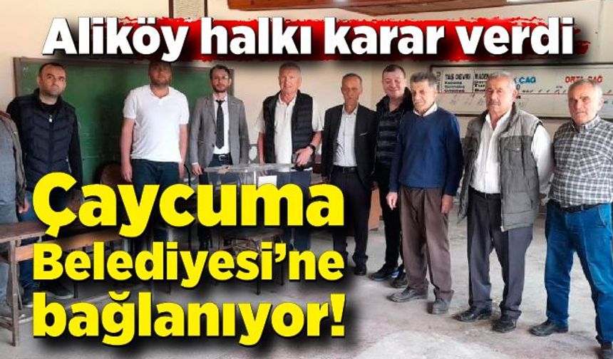 Aliköy halkı karar verdi: Çaycuma Belediyesi’ne bağlanıyor!