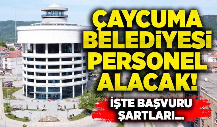 Çaycuma Belediyesi çok sayıda personel alımı yapacak!