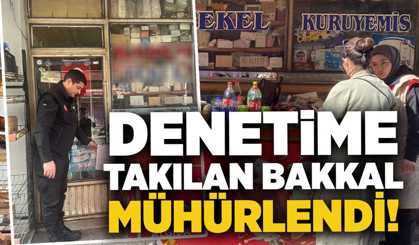 Denetime takılan bakkal mühürlendi!