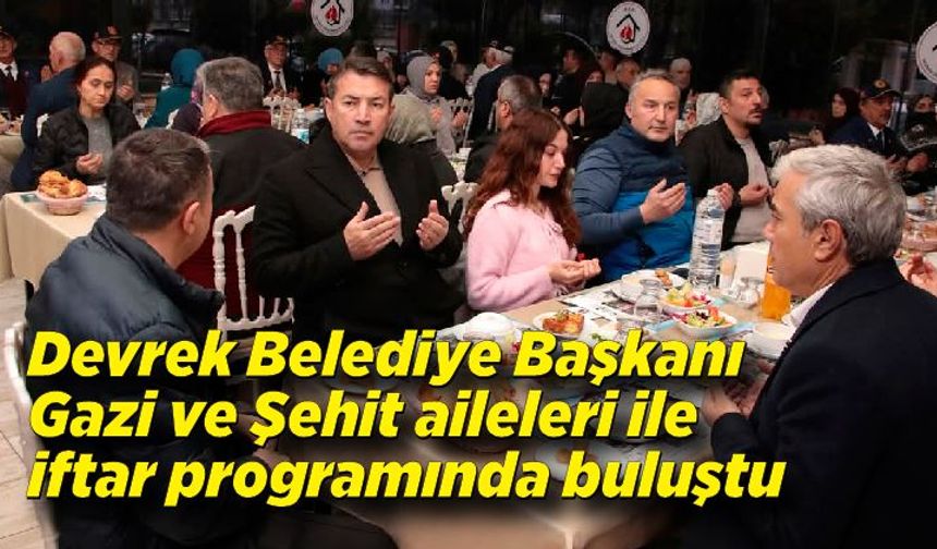 Devrek Belediye Başkanı Gazi ve Şehit aileleri ile iftar programında buluştu