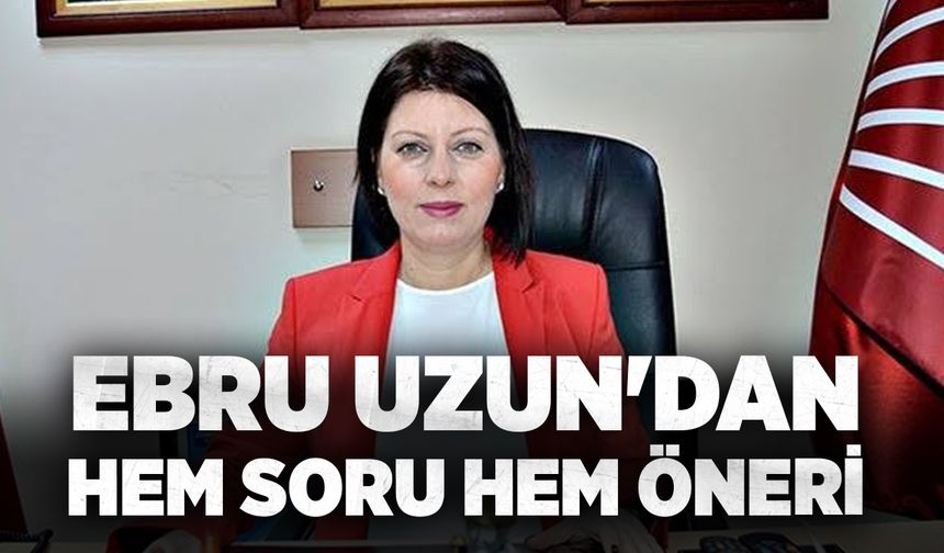 Ebru Uzun'dan hem soru hem öneri!
