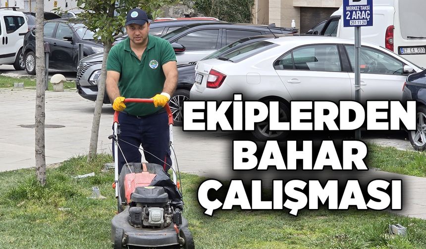 Ekipler bahar çalışmalarına başladı