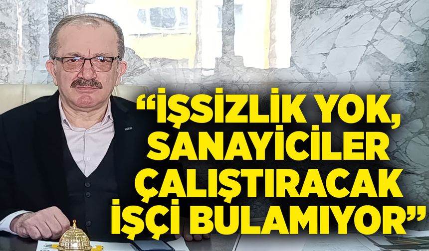 Aktar: “İşsizlik yok, sanayiciler çalıştıracak işçi bulamıyor”