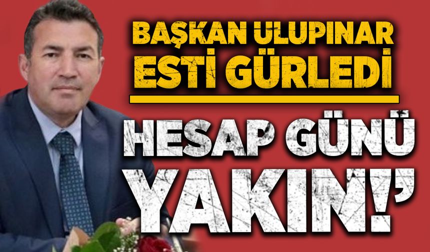 Özcan Ulupınar esti gürledi: ‘Hesap günü yakın!’