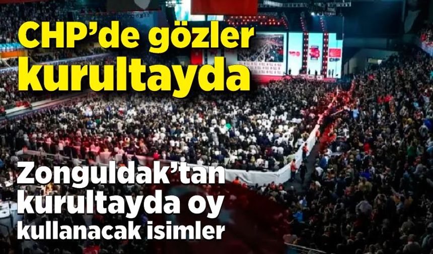 CHP’de gözler kurultayda: Zonguldak’tan 10 delege oy kullanacak