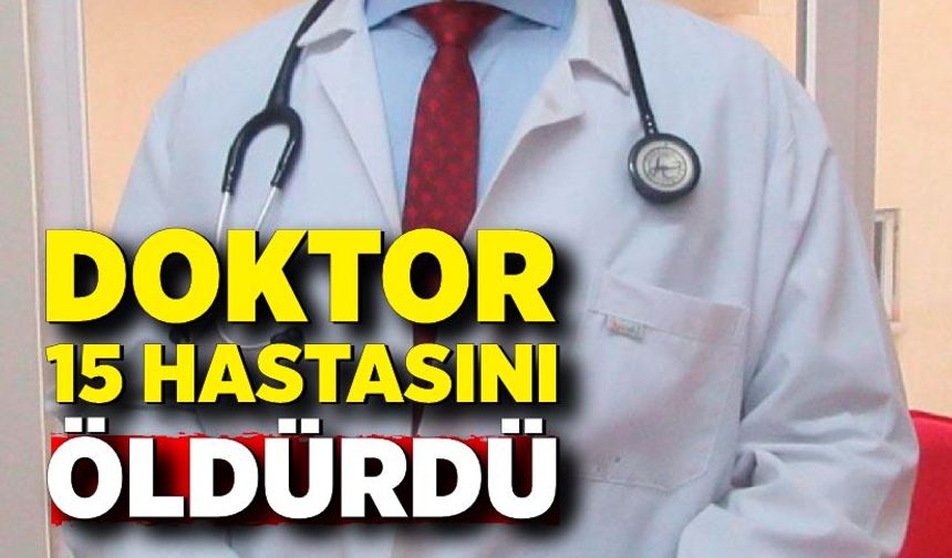 Korkunç olay! Palyatif bakım doktoru en az 15 hastayı öldürmekle suçlanıyor