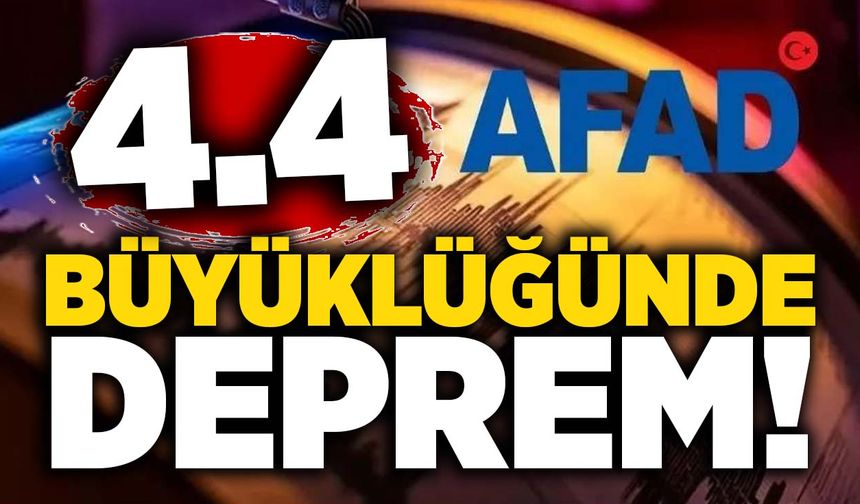 AFAD duyurdu: 4.4 büyüklüğünde deprem!