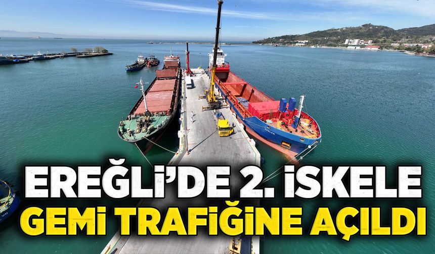 Ereğli’de 2. İskele gemi trafiğine açıldı