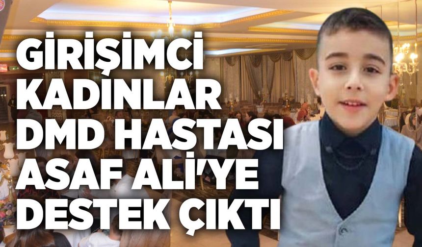 Girişimci kadınlar DMD hastası Asaf Ali'ye destek çıktı