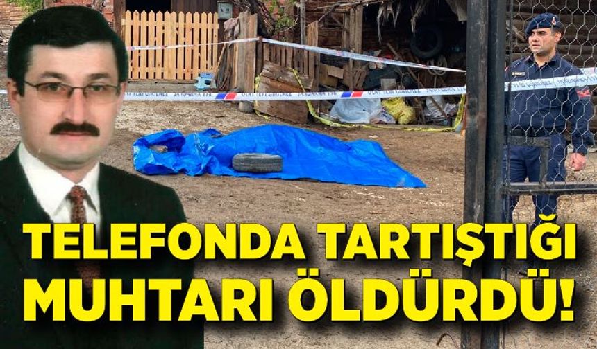Telefonda tartıştığı köy muhtarını öldürdü; Sanık, 'Mecbur bırakıldım, suçsuzum'