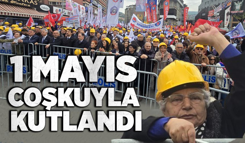 1 Mayıs coşkuyla kutlandı