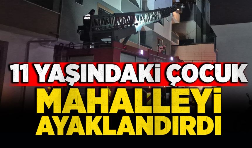 11 yaşındaki çocuk mahalleyi ayaklandırdı