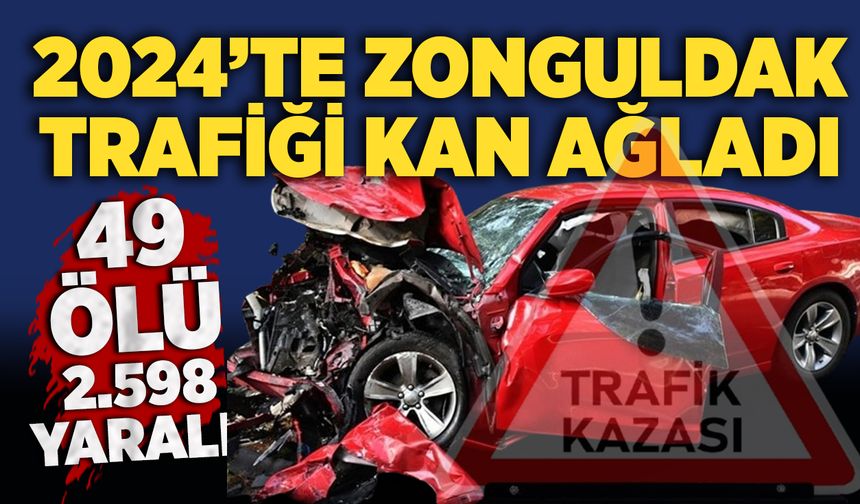 2024’te Zonguldak trafiği kan ağladı: 49 ölü, 2.598 yaralı!