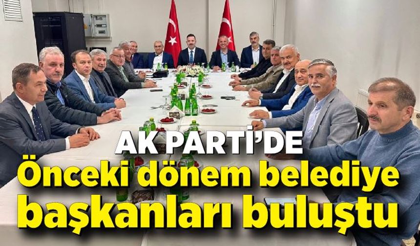 AK Parti'de önceki dönem belediye başkanları buluştu