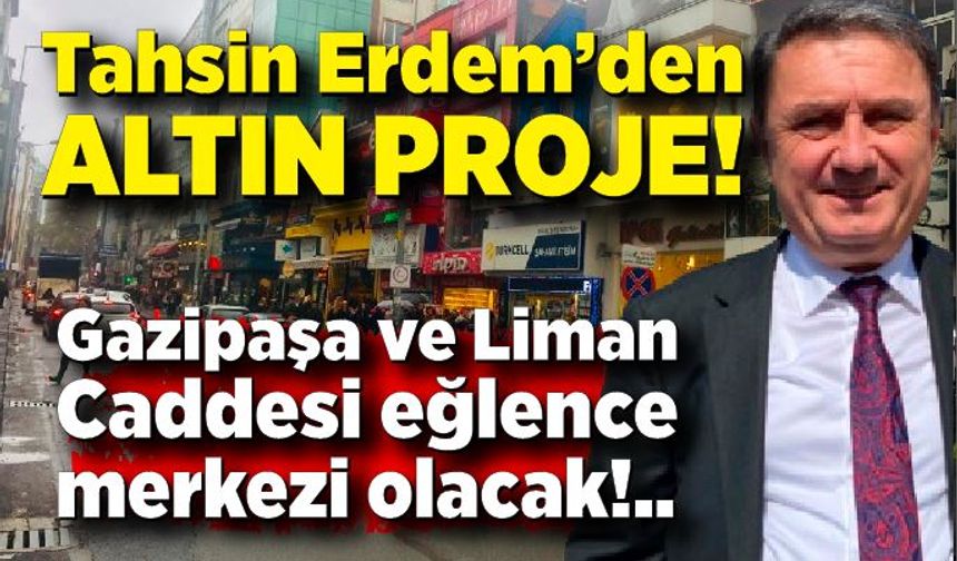 Sokaklar gençleşiyor: Tahsin Erdem’den altın proje!