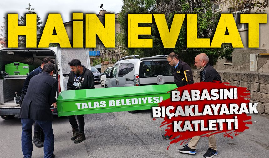 Hain evlat: Babasını bıçaklayarak katletti