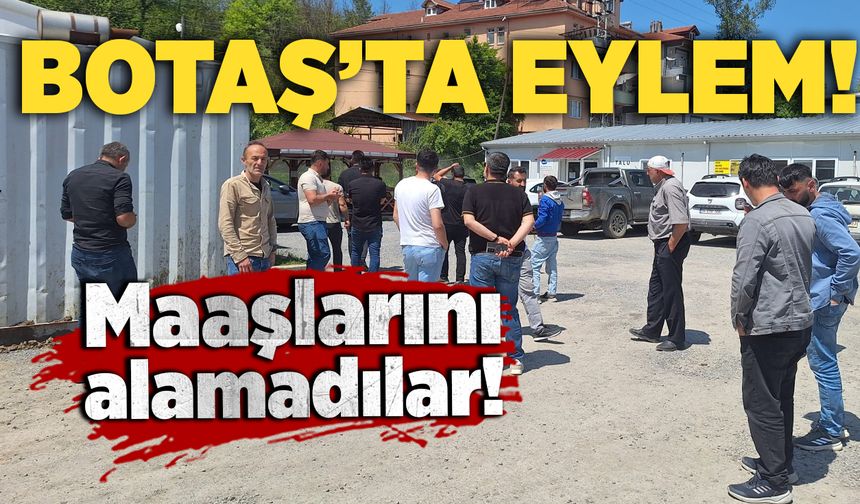 BOTAŞ'ta işçilerden eylem: Maaşlarını alamadılar!