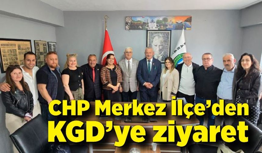 CHP Merkez İlçe’den KGD’ye ziyaret
