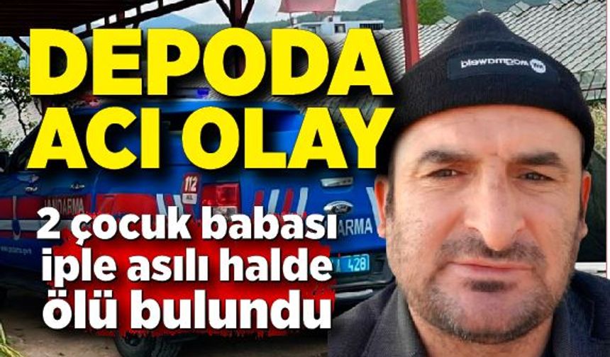 2 çocuk babası depo içerisinde ölü bulundu