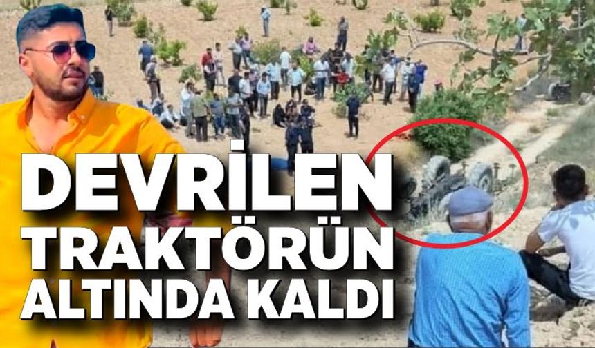 Devrilen traktörün altında kalan 22 yaşındaki sürücü hayatını kaybetti