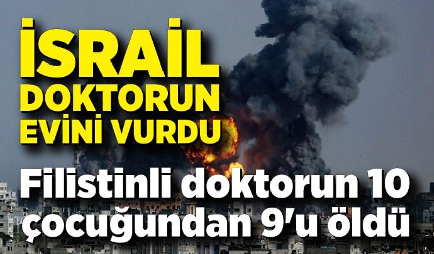 İsrail'in evini vurduğu Filistinli doktorun 10 çocuğundan 9'u hayatını kaybetti