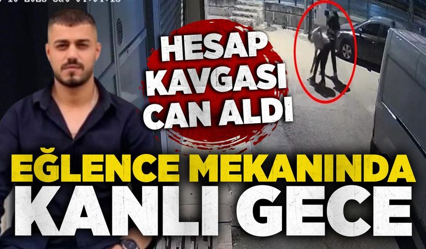 Eğlence mekanındaki hesap kavgasında tabancayla öldürüldü