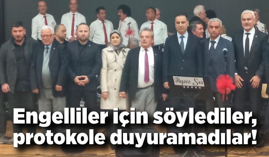 Engelliler için söylediler, protokole duyuramadılar!